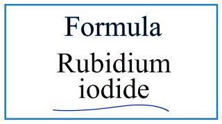 How to Write the Formula for Rubidium iodide [upl. by Enyalaj822]