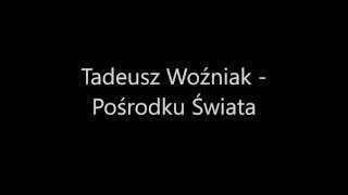 Tadeusz Woźniak  Pośrodku Świata Full HD Sound 1080p [upl. by Gupta]