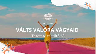 Válts valóra vágyaid – Teremtő meditáció [upl. by Holladay]