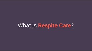 What is Respite Care [upl. by Dhumma81]