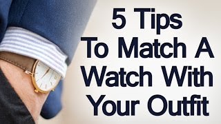 5 Tips On Matching A Watch With Outfit  How To Match Watches With Different Clothes  Formailty [upl. by Anawqahs]