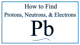 How to find the Number of Protons Electrons Neutrons for Lead Pb [upl. by Matejka]