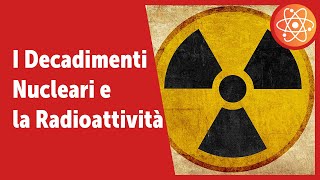 La Radioattività e i Decadimenti Nucleari [upl. by Edouard700]