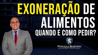 🔴 EXONERAÇÃO DE ALIMENTOS QUANDO E COMO PEDIR [upl. by Rotciv312]