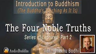 Bhikkhu Bodhi Introduction to Buddhism  2The Four Noble Truths  Lectures [upl. by Limaj936]