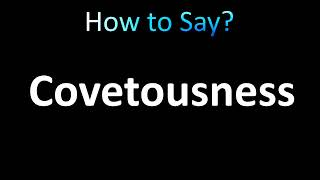 How to Pronounce Covetousness correctly [upl. by Ybanrab997]