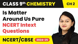 Is Matter Around Us Pure  NCERT Intext Questions and Example  Class 9 Chemistry Ch 2  CBSE 2024 [upl. by Adilen826]