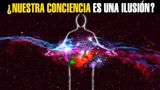 Nuestra Conciencia es una Ilusión [upl. by Tengdin]