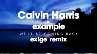 Calvin Harris  Well Be Coming Back feat Example Exige Remix [upl. by Kotto]