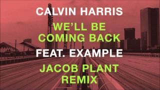 Calvin Harris feat Example  Well Be Coming Back Jacob Plant Remix [upl. by Mika]