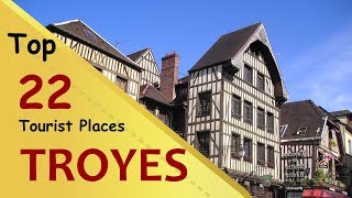 quotTROYESquot Top 22 Tourist Places  Troyes Tourism  FRANCE [upl. by Ittap224]