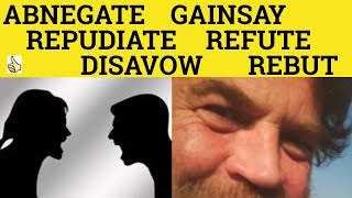 🔵 Disavow Abnegate Gainsay Refute Rebut Repudiate  Meaning and Examples  Formal English [upl. by Coltson467]