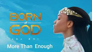 Ada Ehi  More Than Enough  BORN OF GOD [upl. by Lennad476]