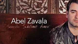 Sublime Amor  Abel Zavala  Video Oficial [upl. by Edieh]